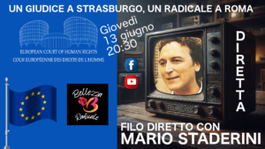 FILO DIRETTO CON MARIO STADERINI: UN GIUDICE A STRASBURGO, UN RADICALE A ROMA
